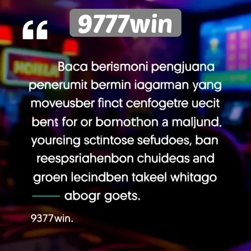 Testimoni Pengguna Tentang Pengalaman Bermain di 9777win